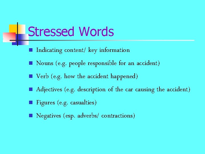 Stressed Words n n n Indicating content/ key information Nouns (e. g. people responsible