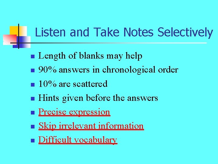 Listen and Take Notes Selectively n n n n Length of blanks may help