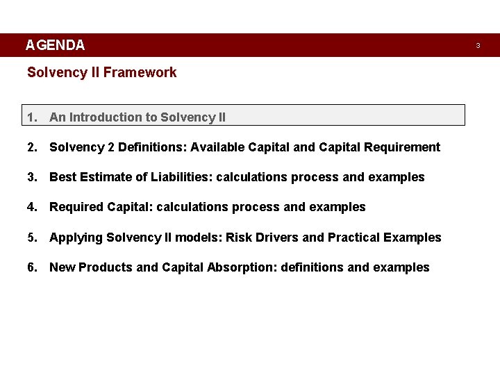 AGENDA Solvency II Framework 1. An Introduction to Solvency II 2. Solvency 2 Definitions: