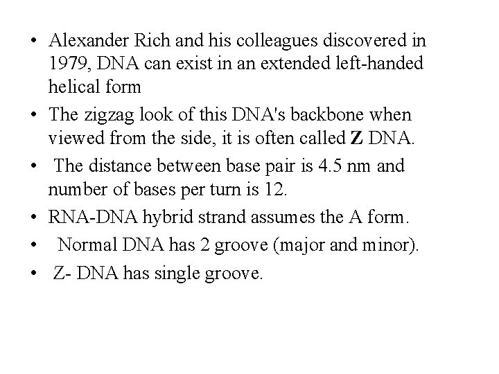  • Alexander Rich and his colleagues discovered in 1979, DNA can exist in