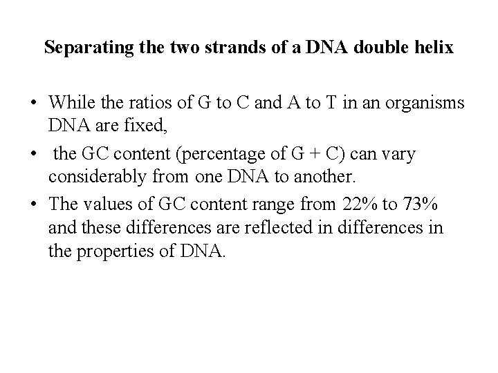 Separating the two strands of a DNA double helix • While the ratios of