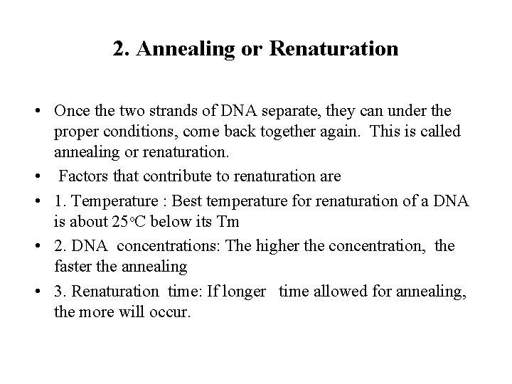 2. Annealing or Renaturation • • • Once the two strands of DNA separate,