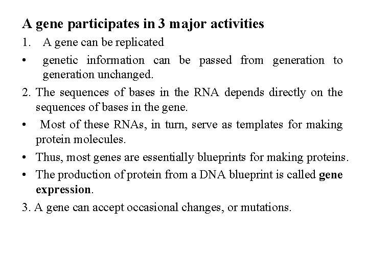 A gene participates in 3 major activities 1. A gene can be replicated •