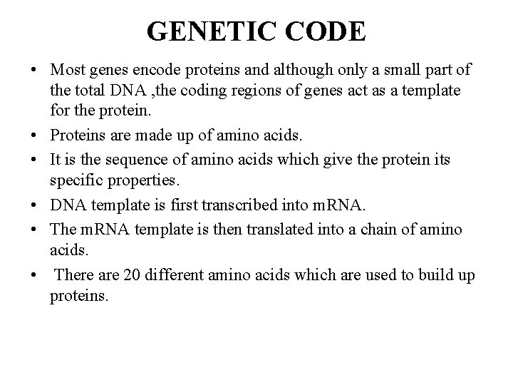 GENETIC CODE • Most genes encode proteins and although only a small part of