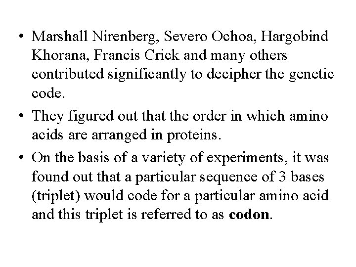  • Marshall Nirenberg, Severo Ochoa, Hargobind Khorana, Francis Crick and many others contributed