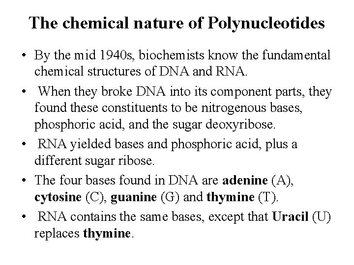 The chemical nature of Polynucleotides • By the mid 1940 s, biochemists know the