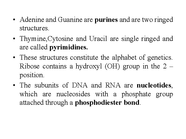 • Adenine and Guanine are purines and are two ringed structures. • Thymine,