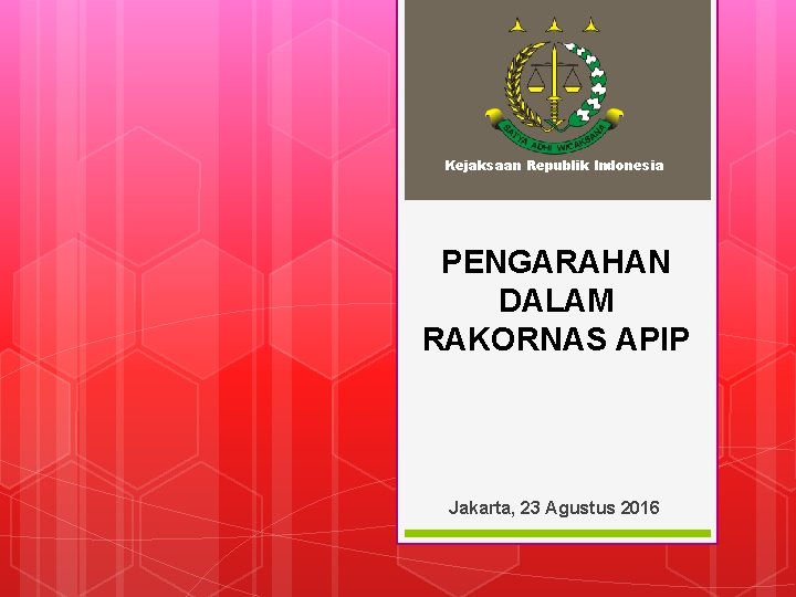 Kejaksaan Republik Indonesia PENGARAHAN DALAM RAKORNAS APIP Jakarta, 23 Agustus 2016 