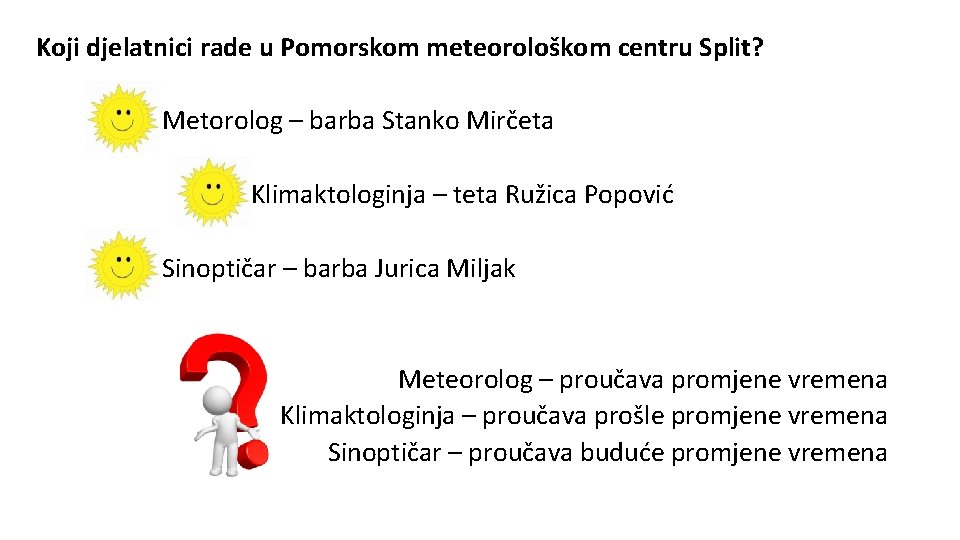 Koji djelatnici rade u Pomorskom meteorološkom centru Split? Metorolog – barba Stanko Mirčeta Klimaktologinja