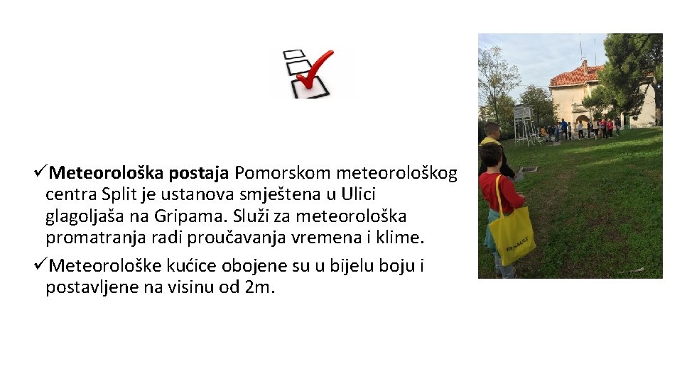 üMeteorološka postaja Pomorskom meteorološkog centra Split je ustanova smještena u Ulici glagoljaša na Gripama.