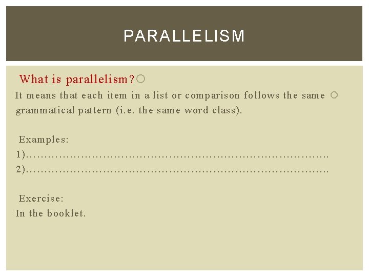 PARALLELISM What is parallelism? It means that each item in a list or comparison