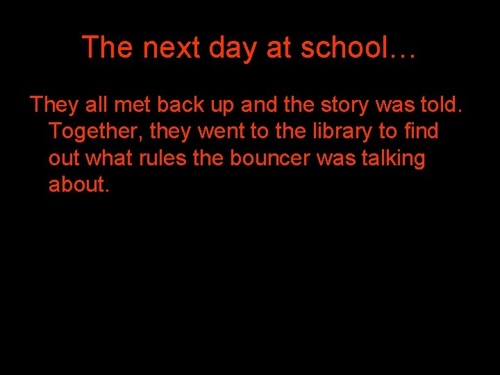 The next day at school… They all met back up and the story was