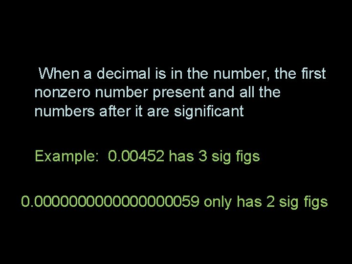  • When a decimal is in the number, the first nonzero number present