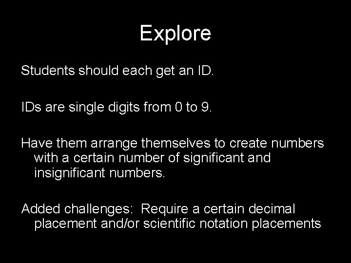 Explore Students should each get an ID. IDs are single digits from 0 to