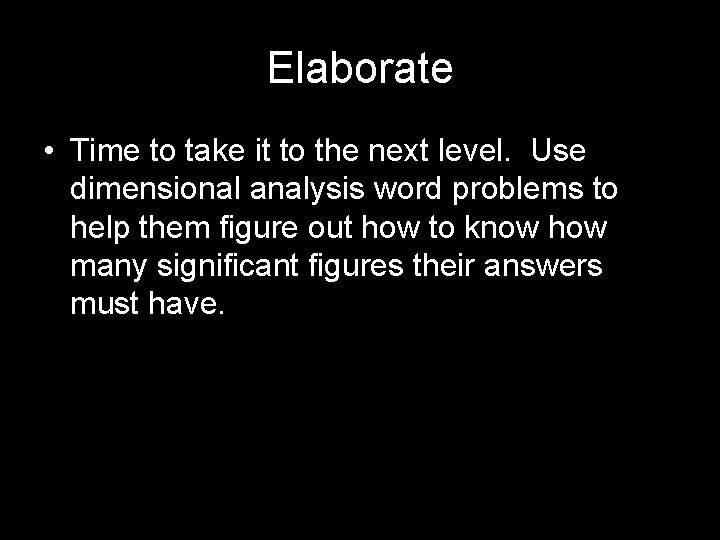 Elaborate • Time to take it to the next level. Use dimensional analysis word