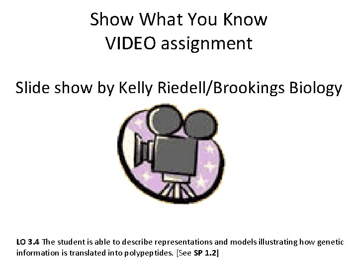 Show What You Know VIDEO assignment Slide show by Kelly Riedell/Brookings Biology LO 3.