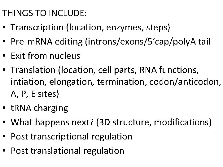 THINGS TO INCLUDE: • Transcription (location, enzymes, steps) • Pre-m. RNA editing (introns/exons/5’cap/poly. A