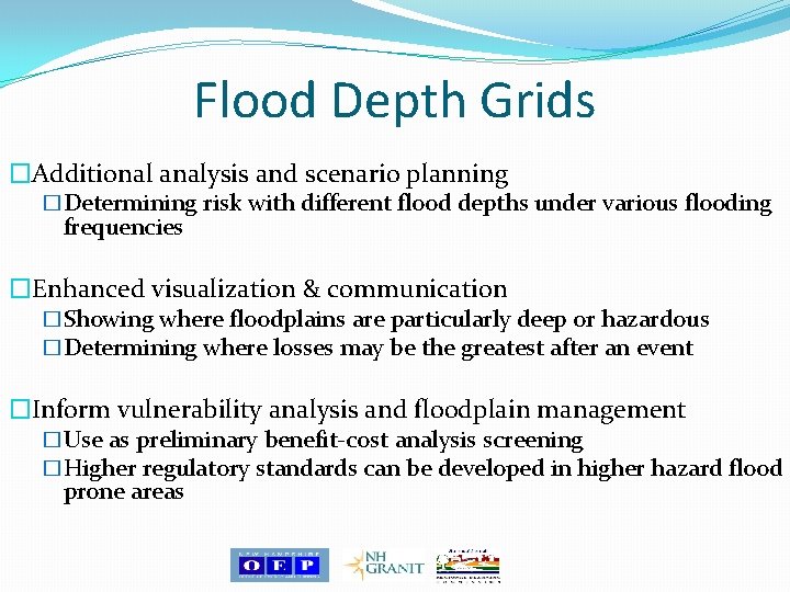 Flood Depth Grids �Additional analysis and scenario planning �Determining risk with different flood depths Flood Depth Grids �Additional analysis and scenario planning �Determining risk with different flood depths