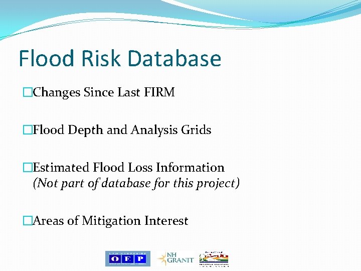 Flood Risk Database �Changes Since Last FIRM �Flood Depth and Analysis Grids �Estimated Flood