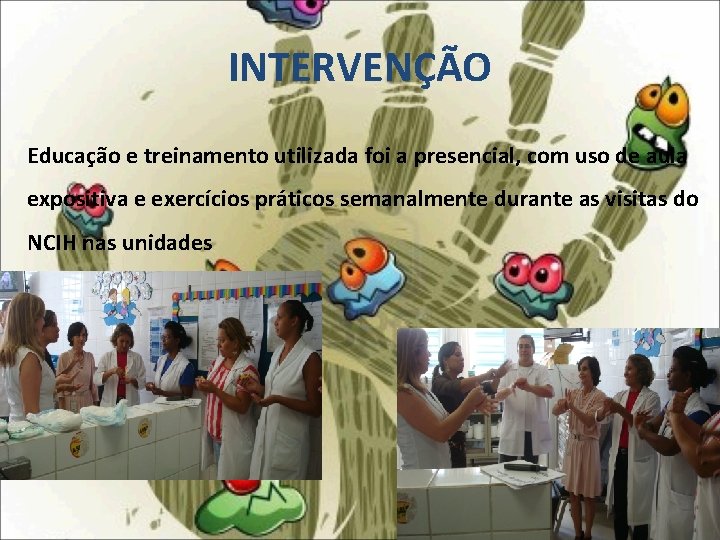 INTERVENÇÃO Educação e treinamento utilizada foi a presencial, com uso de aula expositiva e