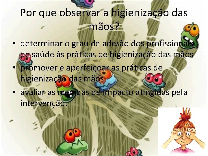 Por que observar a higienizac a o das ma os? • determinar o grau