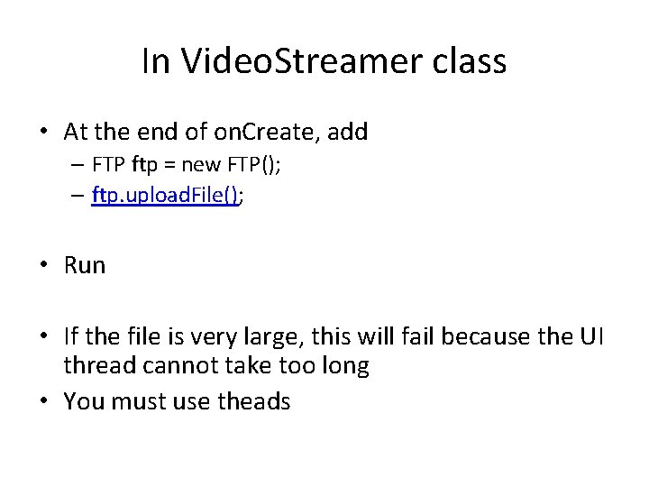 In Video. Streamer class • At the end of on. Create, add – FTP