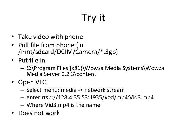 Try it • Take video with phone • Pull file from phone (in /mnt/sdcard/DCIM/Camera/*.