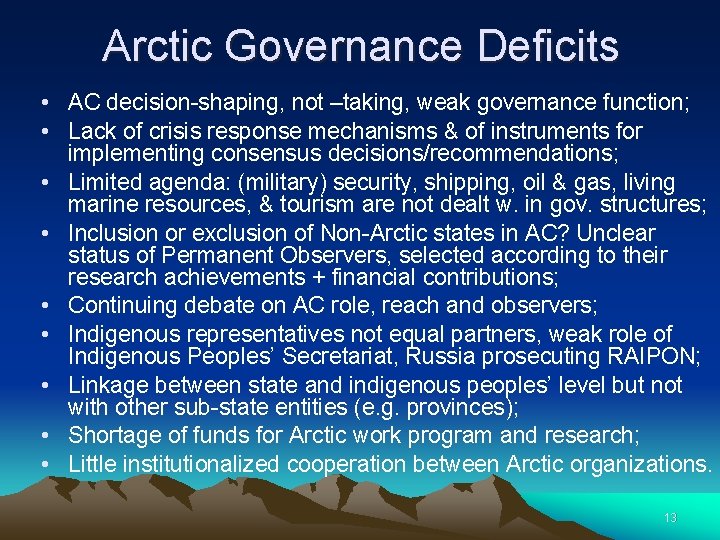 Arctic Governance Deficits • AC decision-shaping, not –taking, weak governance function; • Lack of