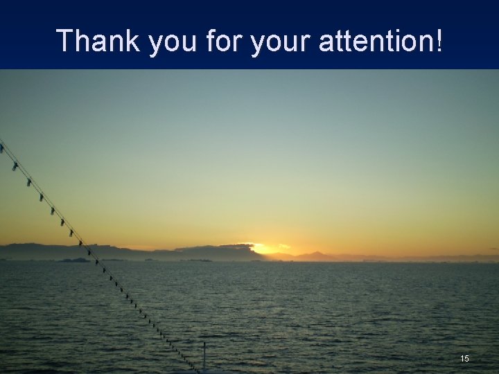 Thank you for your attention! 15 