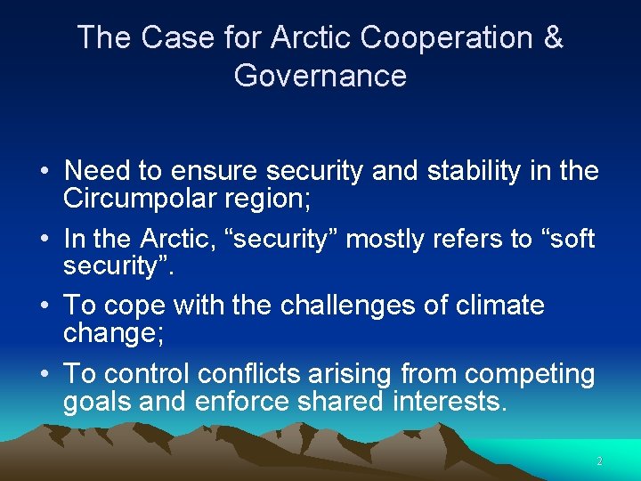 The Case for Arctic Cooperation & Governance • Need to ensure security and stability
