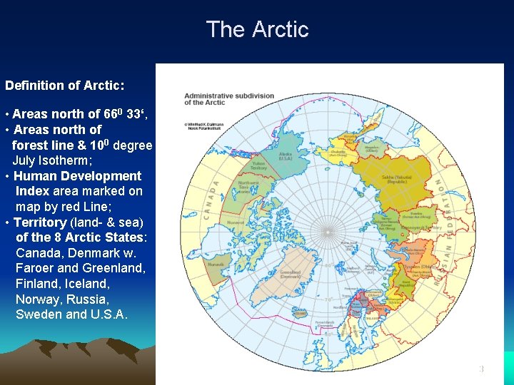 The Arctic Definition of Arctic: • Areas north of 660 33‘, • Areas north