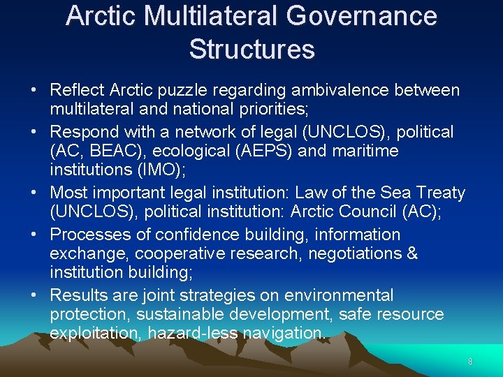 Arctic Multilateral Governance Structures • Reflect Arctic puzzle regarding ambivalence between multilateral and national