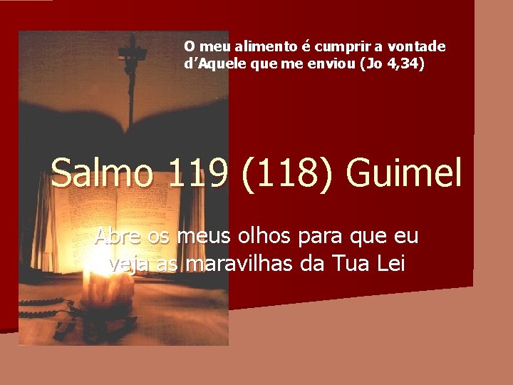 O meu alimento é cumprir a vontade d’Aquele que me enviou (Jo 4, 34)