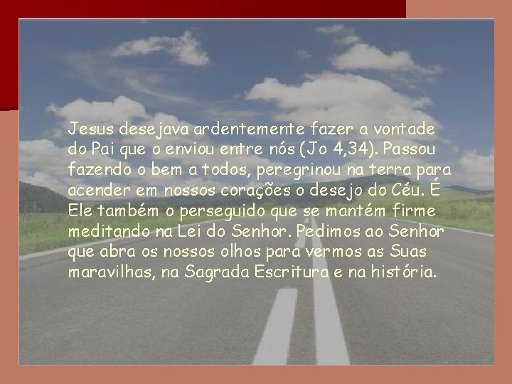 Jesus desejava ardentemente fazer a vontade do Pai que o enviou entre nós (Jo