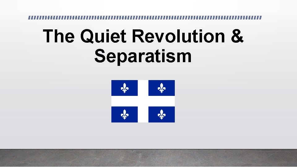 The Quiet Revolution & Separatism 