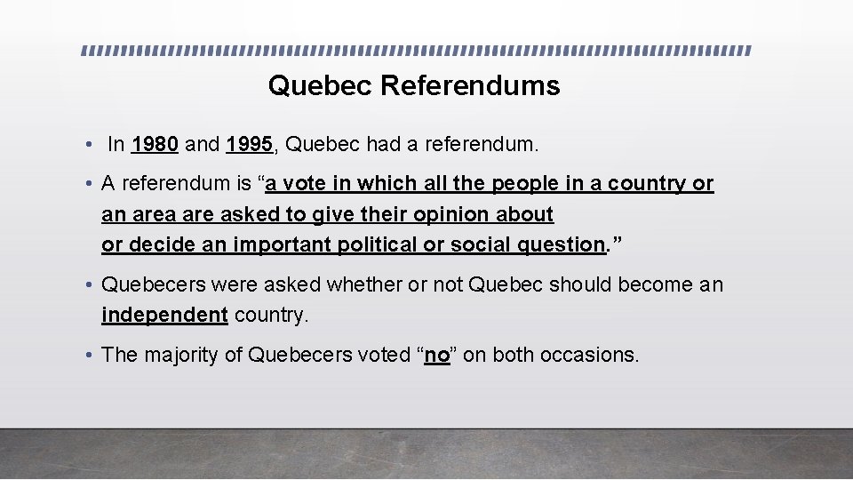 Quebec Referendums • In 1980 and 1995, Quebec had a referendum. • A referendum