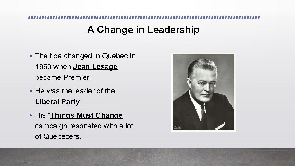 A Change in Leadership • The tide changed in Quebec in 1960 when Jean