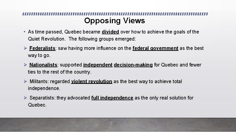 Opposing Views • As time passed, Quebec became divided over how to achieve the