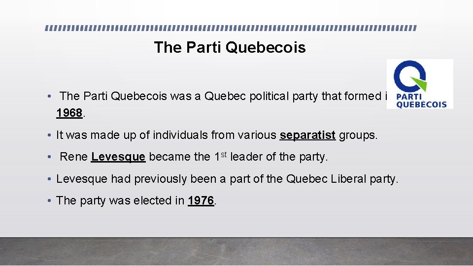 The Parti Quebecois • The Parti Quebecois was a Quebec political party that formed