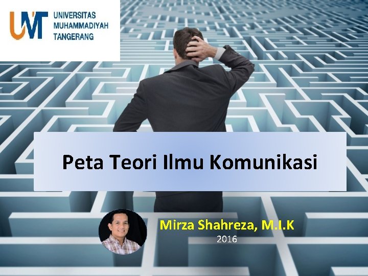 Peta Teori Ilmu Komunikasi Mirza Shahreza, M. I. K 2016 