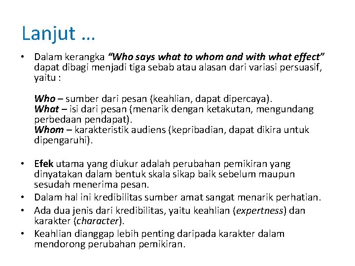 Lanjut … • Dalam kerangka “Who says what to whom and with what effect”