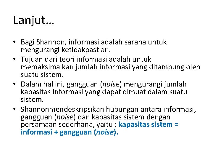 Lanjut… • Bagi Shannon, informasi adalah sarana untuk mengurangi ketidakpastian. • Tujuan dari teori