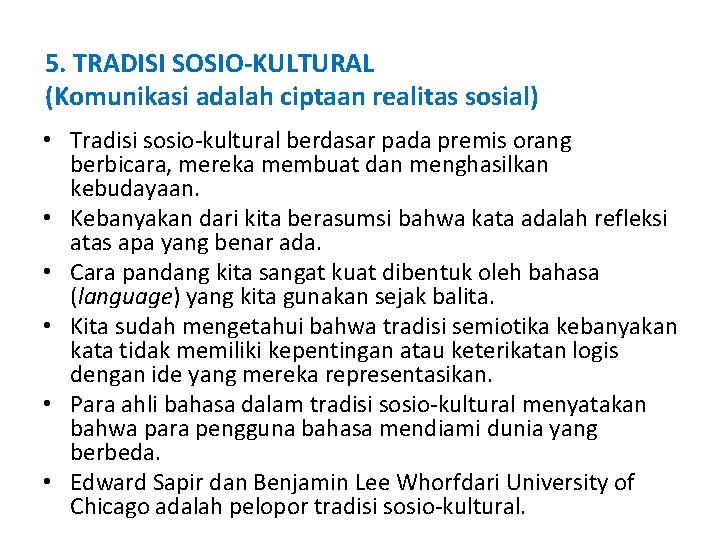 5. TRADISI SOSIO-KULTURAL (Komunikasi adalah ciptaan realitas sosial) • Tradisi sosio-kultural berdasar pada premis