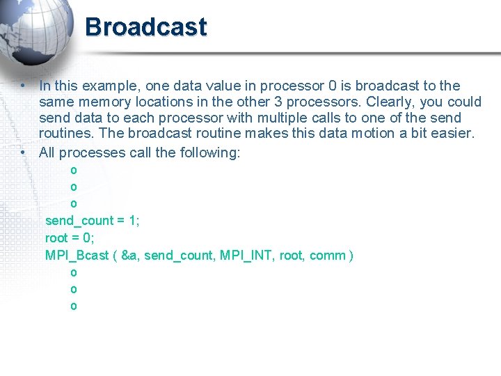 Broadcast • In this example, one data value in processor 0 is broadcast to