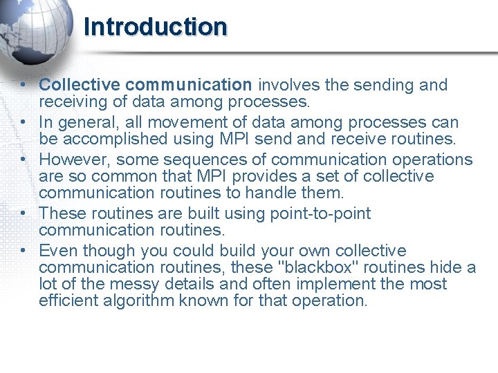 Introduction • Collective communication involves the sending and receiving of data among processes. •