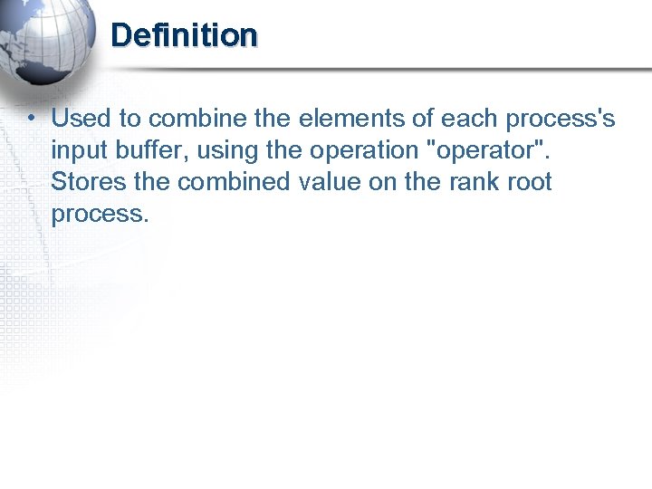 Definition • Used to combine the elements of each process's input buffer, using the