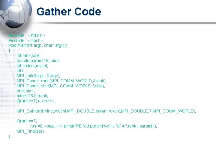 Gather Code #include <stdio. h> #include <mpi. h> void main(int argc, char *argv[]) {