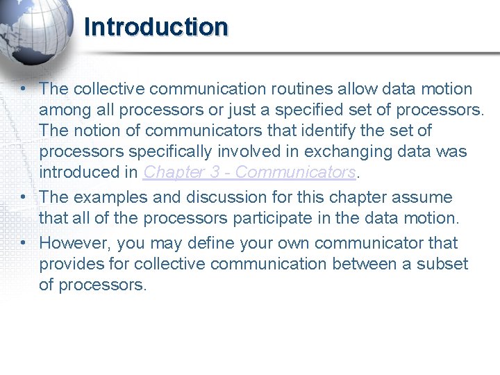 Introduction • The collective communication routines allow data motion among all processors or just