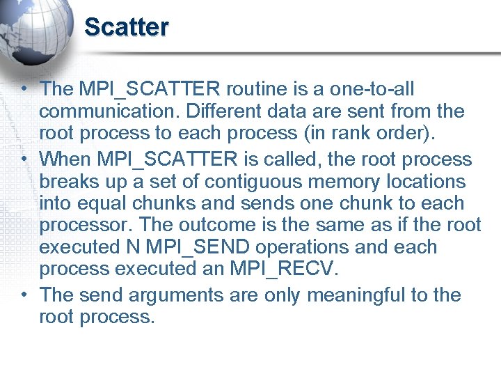 Scatter • The MPI_SCATTER routine is a one-to-all communication. Different data are sent from