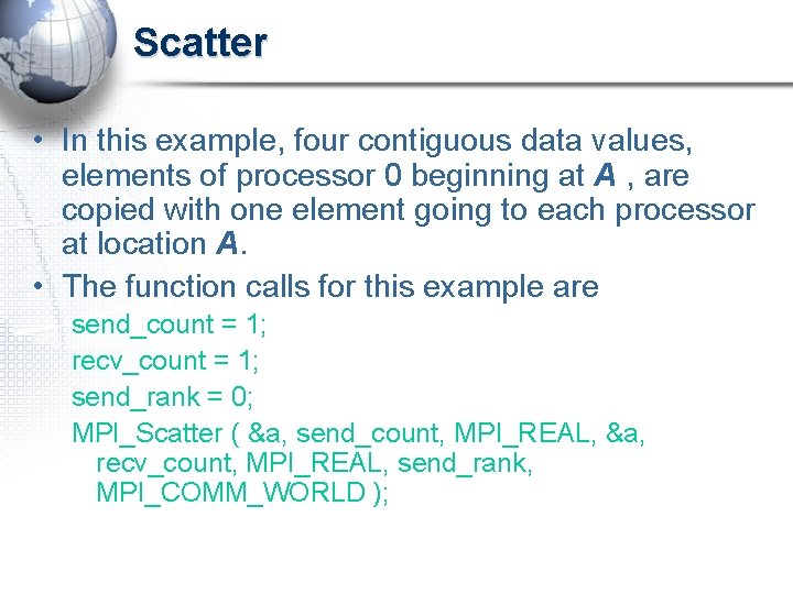 Scatter • In this example, four contiguous data values, elements of processor 0 beginning